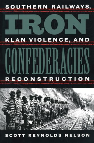 Iron Confederacies: Southern Railways, Klan Violence, and Reconstruction