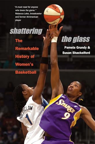 Shattering the Glass: The Remarkable History of Women's Basketball