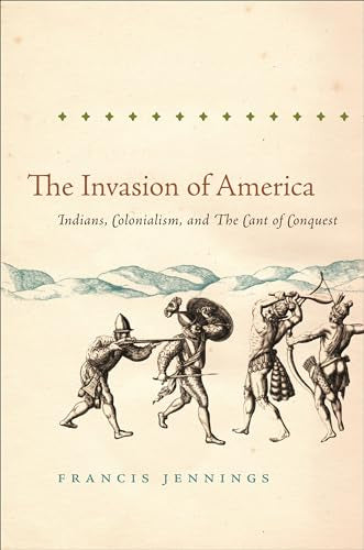 The Invasion of America: Indians, Colonialism, and the Cant of Conquest (Published by the Omohundro Institute of Early American History and Culture and the University of North Carolina Press)