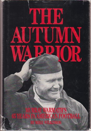 Cover of The Autumn Warrior: Murray Warmath's 65 Years in American Football by Wilkinson, Mike, hardcover Book