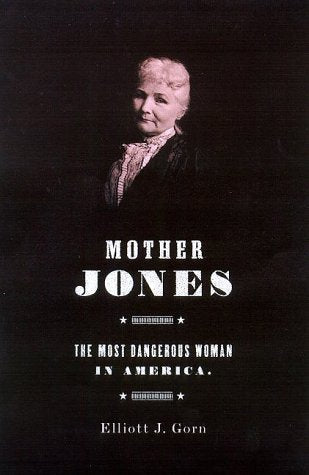 Mother Jones: The Most Dangerous Woman in America