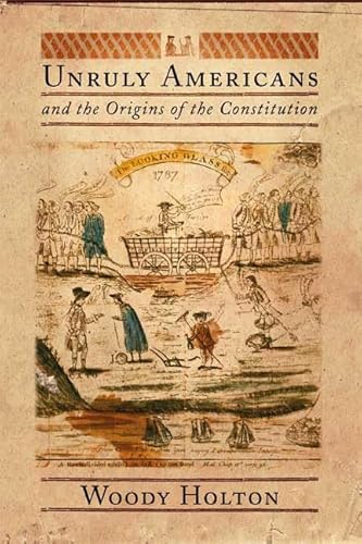 Unruly Americans and the Origins of the Constitution