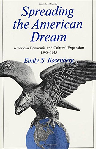 Spreading the American Dream: American Economic and Cultural Expansion, 1890-1945 (American Century Series)