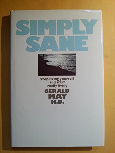Simply sane: Stop fixing yourself and start really living