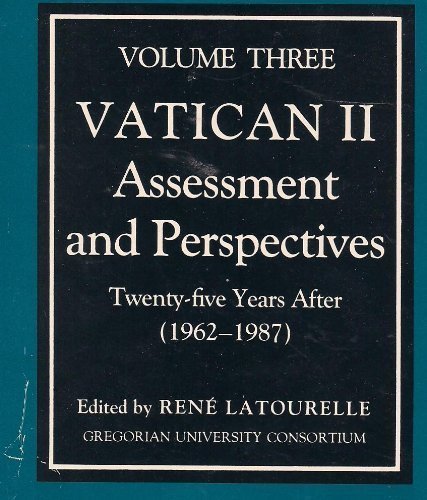 Vatican II: Assessment and Perspectives : Twenty-Five Years After (1962-1987) Volume Three