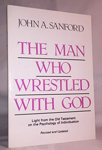 The Man Who Wrestled With God: Light from the Old Testament on the Psychology of Individuation