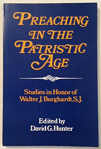 Preaching in the Patristic Age: Studies in Honor of Walter J. Burghardt, S.J.
