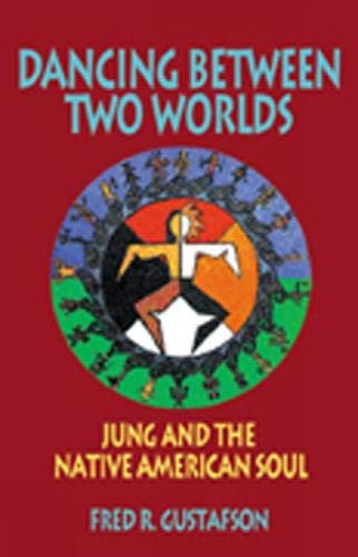 Dancing Between Two Worlds: Jung and the Native American Soul (Jung and Spirituality)