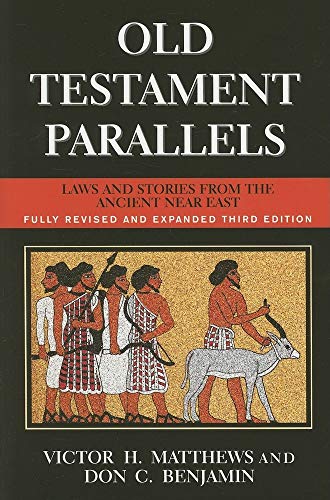 Old Testament Parallels (Fully Revised and Expanded Third Edition): Laws and Stories from the Ancient Near East