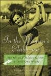 In the Women's Clubhouse: The Greatest Women Golfers in Their Own Words