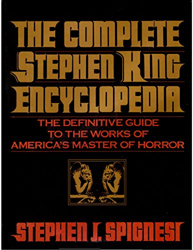 The Complete Stephen King Encyclopedia: The Definitive Guide to the Works of America's Master of Horror