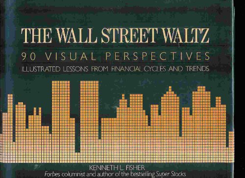 The Wall Street Waltz: 90 Visual Perspectives: Illustrated Lessons from Financial Cycles and Trends