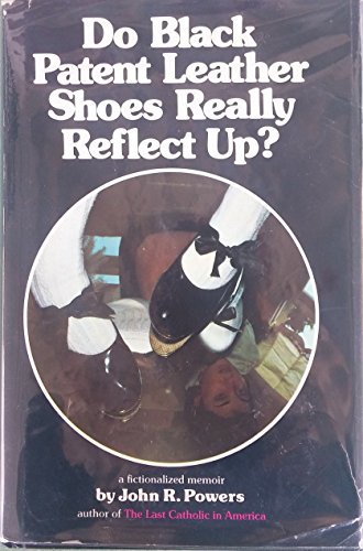 Do Black Patent-Leather Shoes Really Reflect Up?: A Fictionalized Memoir