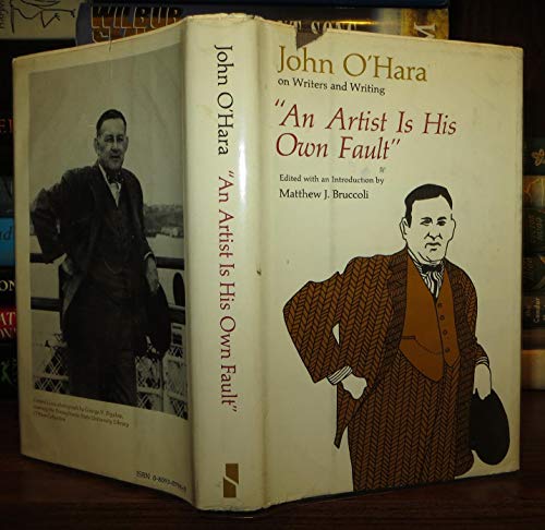 An Artist is His Own Fault: John O'Hara on Writers and Writing