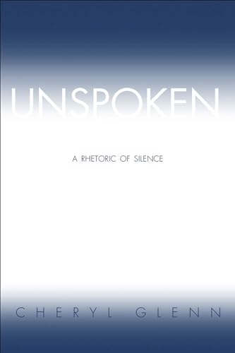 Unspoken: A Rhetoric of Silence