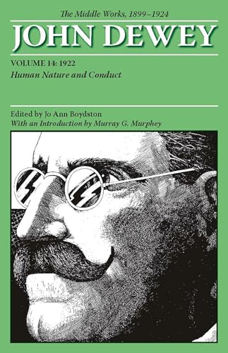 The Middle Works of John Dewey, Volume 14, 1899 - 1924: Human Nature and Conduct, 1922 (Volume 14) (Collected Works of John Dewey)