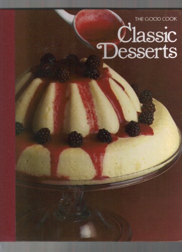 Classic Desserts (The Good Cook Techniques & Recipes Series)