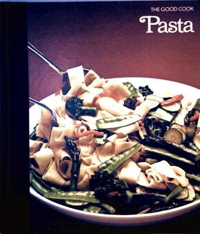 Pasta (The Good cook, techniques and recipes) by Time-Life Books (1980) Hardcover