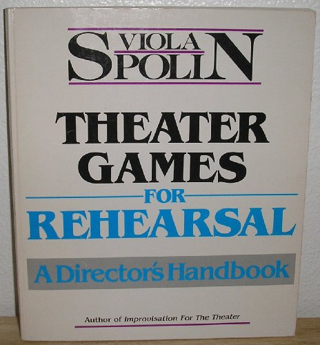 Theater Games for Rehearsal: A Director's Handbook