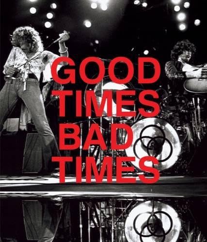 Led Zeppelin: Good Times, Bad Times: A Visual Biography of the Ultimate Band