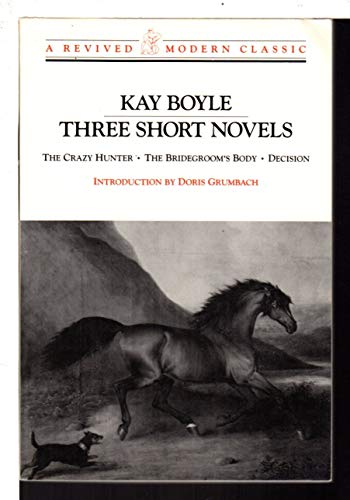 Three Short Novels: The Crazy Hunter; The Bridegroom's Body; Decision