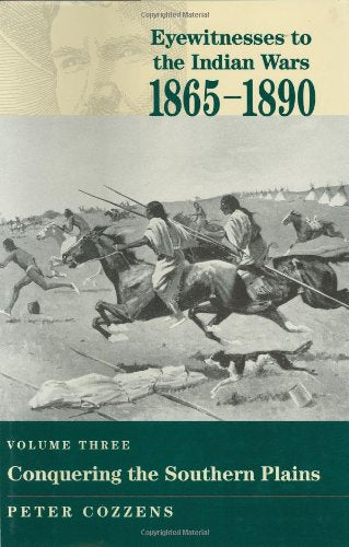 Conquering the Southern Plains (Eyewitnesses to the Indian Wars, 1865-1890)