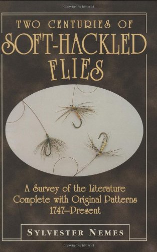 Two Centuries of Soft-Hackled Flies: A Survey of the Literature Complete With Original Patterns, 1747-Present