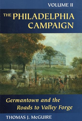 The Philadelphia Campaign: Volume Two: Germantown and the Roads to Valley Forge (Philadelphia Campaign) (Volume 2)