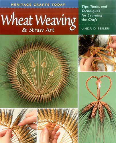 Wheat Weaving and Straw Art: Tips, Tools, and Techniques for Learning the Craft (Heritage Crafts)