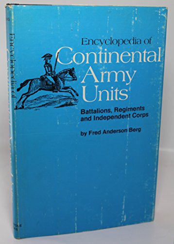 Encyclopedia of Continental Army Units: Battalions, Regiments and Independent Corps