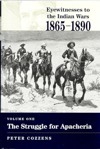 THE STRUGGLE FOR APACHERIA: EYEWITNESSES TO THE INDIAN WARS 1865-1890, VOLUME ONE