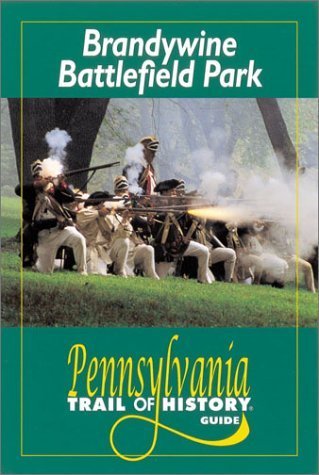 Brandywine Battlefield Park: Pennsylvania Trail of History Guide