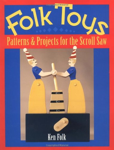 Folk Toys: Patterns & Projects for the Scroll Saw