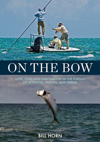 On the Bow: Love, Fear, and Fascination in the Pursuit of Bonefish, Tarpon, and Permit