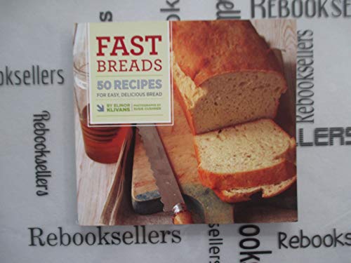 Fast Breads: 50 Recipes for Easy, Delicious Bread