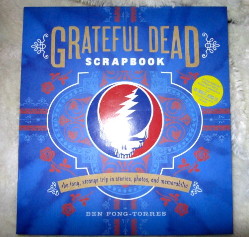 Grateful Dead Scrapbook: The Long, Strange Trip in Stories, Photos, and Memorabilia