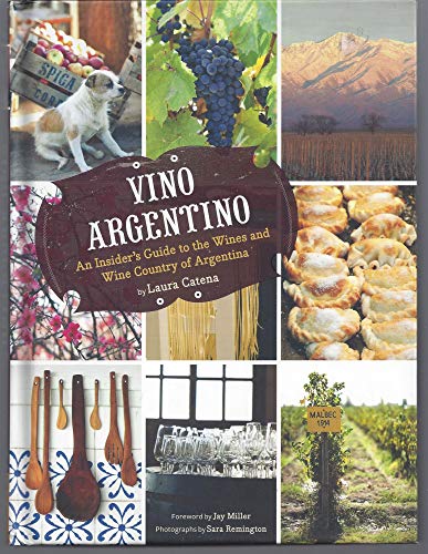 Vino Argentino: An Insider's Guide to the Wines and Wine Country of Argentina