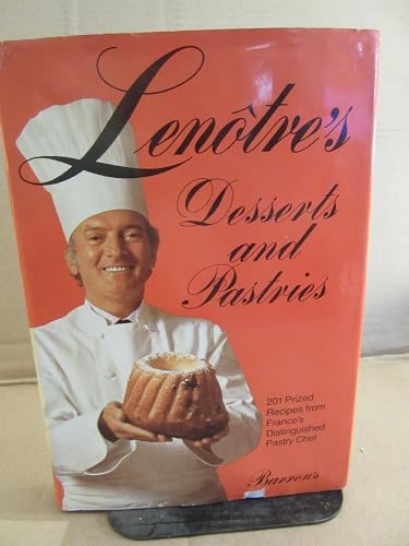 Lenotre's Desserts and Pastries: 201 Prized Recipes from France's Distinguished Pastry Chef