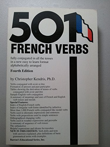 501 French Verbs: Fully Conjugated in All the Tenses in a New Easy-To-Learn Format Alphabetically Arranged (English and French Edition)