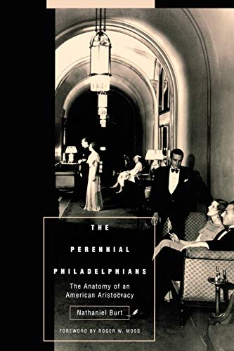 The Perennial Philadelphians: The Anatomy of an American Aristocracy (Pennsylvania Paperbacks)