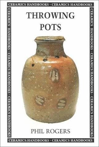 Throwing Pots (Ceramics Handbooks)