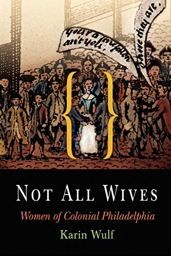 Not All Wives: Women of Colonial Philadelphia