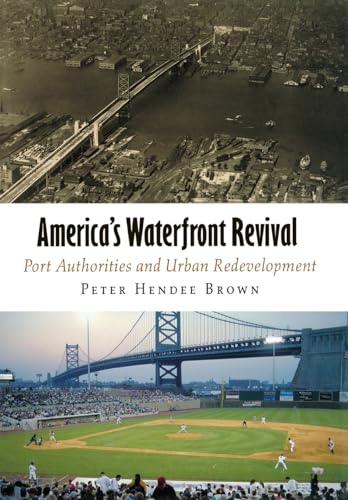 America's Waterfront Revival: Port Authorities and Urban Redevelopment (The City in the Twenty-First Century)