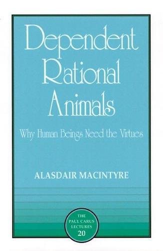 Dependent Rational Animals (Paul Carus Lectures)