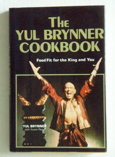 The Yul Brynner Cookbook: Food Fit for the King and You