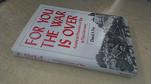 For You the War Is over: American Prisoners of War in Nazi Germany