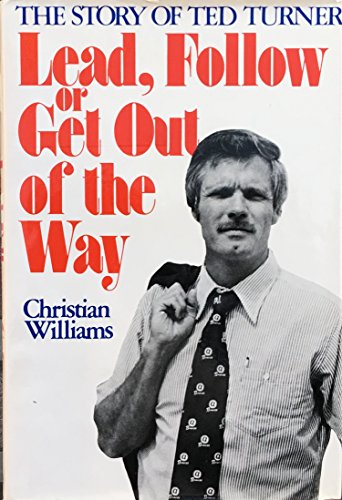 Lead Follow or Get Out of the Way : The Story of Ted Turner