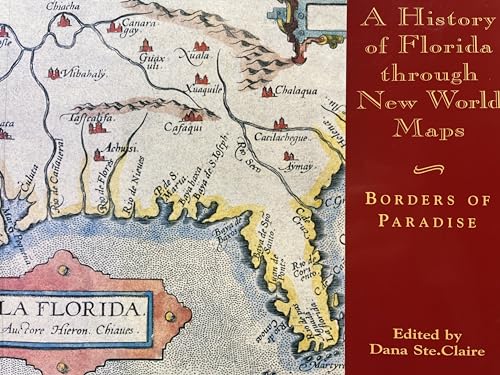 A History of Florida through New World Maps: Borders of Paradise (Florida Heritage Publications)