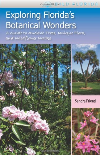 Exploring Florida's Botanical Wonders: A Guide to Ancient Trees, Unique Flora, and Wildflower Walks (Wild Florida)
