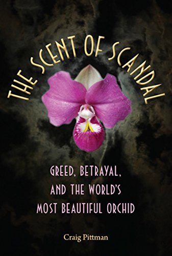 The Scent of Scandal: Greed, Betrayal, and the World's Most Beautiful Orchid (Florida History and Culture)